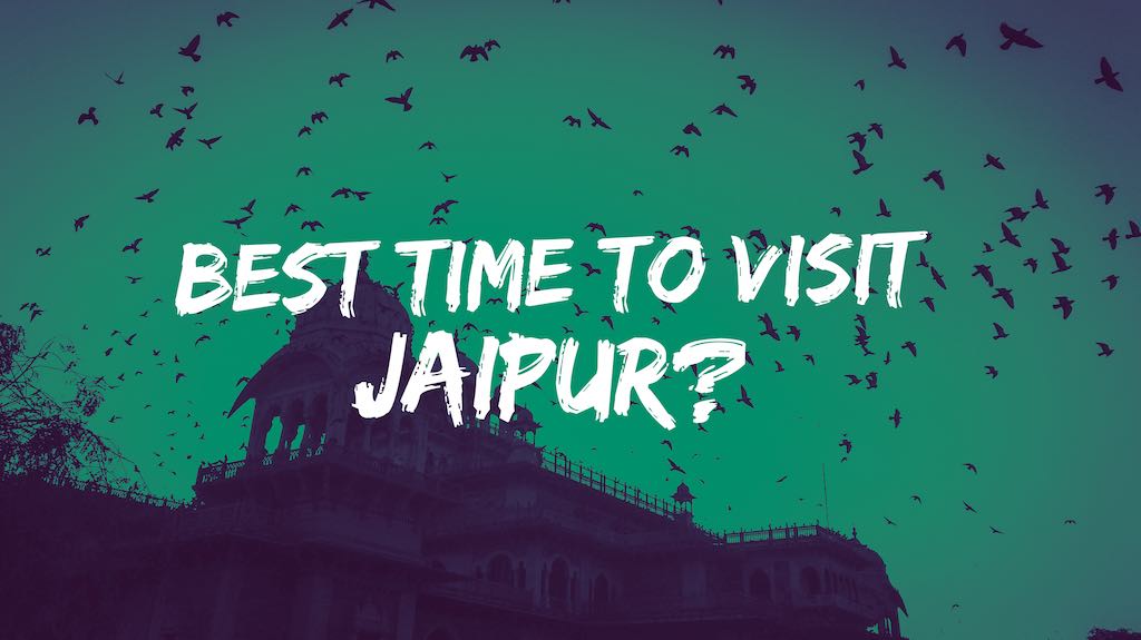Jaipur Weather – What is the Best Time to Visit Jaipur?