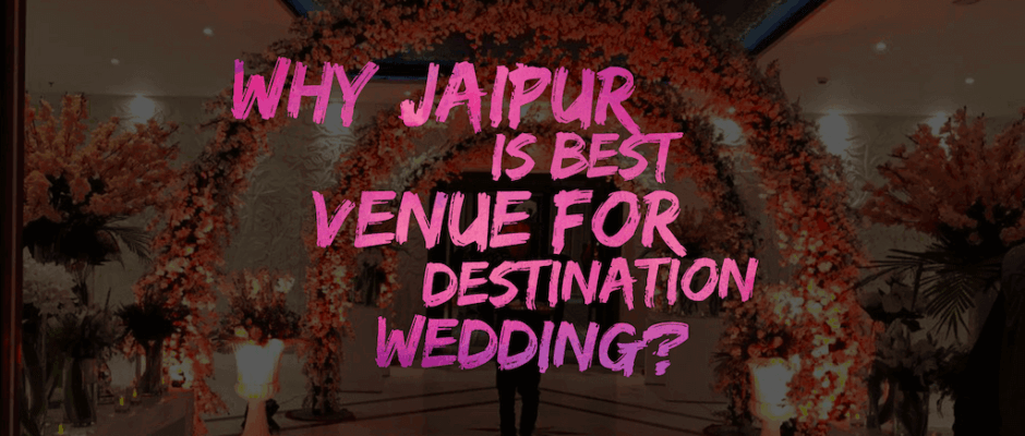 Why Jaipur is best venue for destination wedding? - JaipurLove