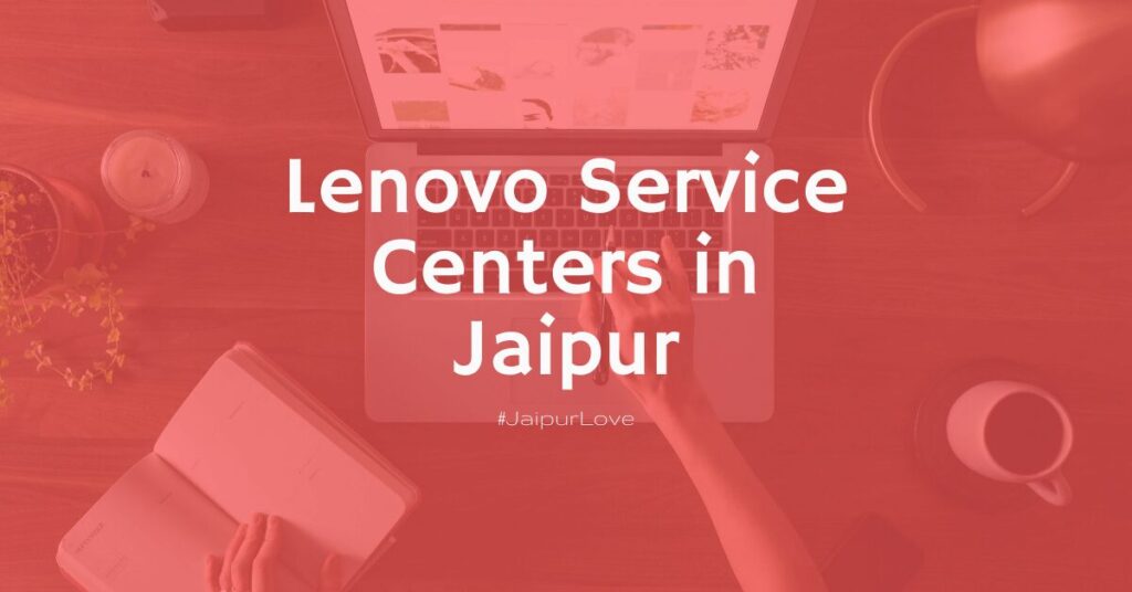 Lenovo Service Center in Jaipur: Repair Your Laptop, PC, Mobile, Accessories