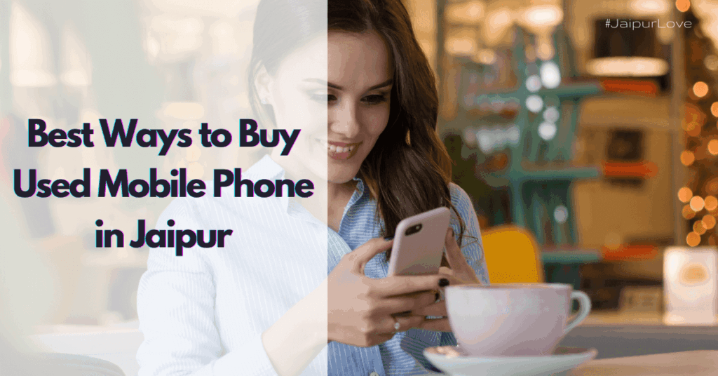 Buy Used Mobile Phone in Jaipur – Top Shops