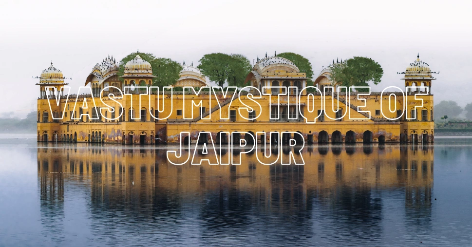 Vastu Mystique of Jaipur - JaipurLove