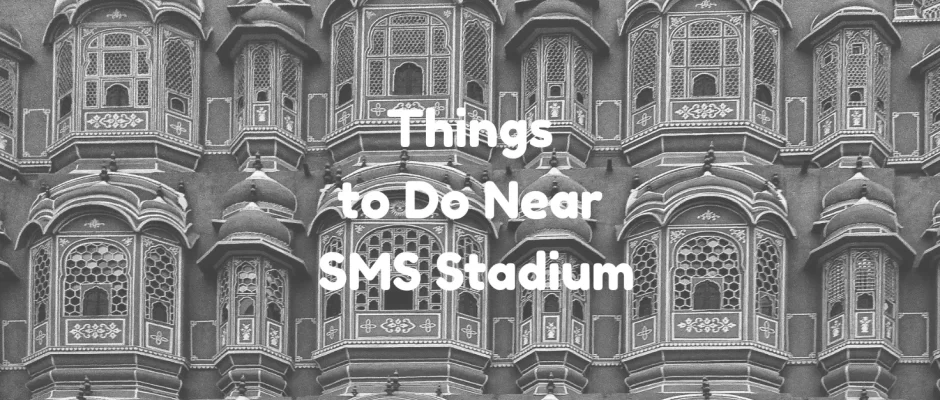 Things to Do Near SMS Stadium - JaipurLove